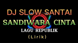 Download SANDIWARA CINTA(REPUBLIK)DJ SLOW SANTUAI#dj #djremix MP3