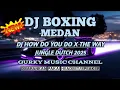 Download Lagu DJ HOW DO YOU DO X THE WAY DJ BOXING MEDAN FULL BASS JUNGLE DUTCH REMIX TERBARU 2025