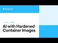 AI with Hardened Container Images Chainguard Learning Labs