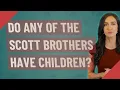 Do any of the Scott brothers have children