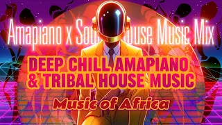amapiano deep chill house music mix amapiano x tribal house music music of africa 