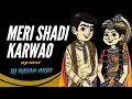 Download Lagu Meri Shadi Karwao _ मेरी शादी करवाओ _ Dj Song Remix _ Dj Ratan Akot