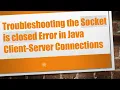 Troubleshooting the Socket is closed Error in Java Client-Server Connections