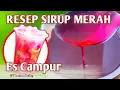 CARA MEMBUAT SIRUP MERAH SIRUP UNTUK ES CAMPUR LEBIH ENAK