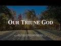 Lagu DG Hymn: Our Triune God