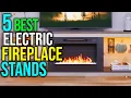 Top 5 Best Electric Fireplace Stands in 2025 - The Best Electric Fireplace Stands Reviews