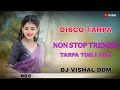 Lagu NEW TARPA TIMLI • NON STOP DISCO TARPA TIMLI DJ VISHAL DDM