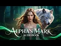 Download Lagu The Alpha’s Mark | Werewolf Shifter Romance Audiobook
