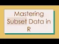 Mastering Subset Data in R