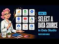 How to Select a Data Source in Data Studio