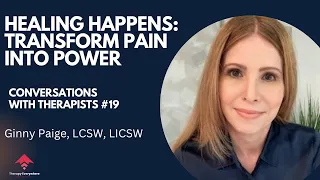 Healing Happens: Transform Pain Into Power | Ginny Paige, LCSW | Conversations with Therapists #19