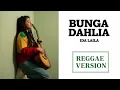 Lagu BUNGA DAHLIA (Ida Laila) Cover Reggae Version