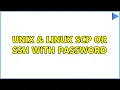 Unix Linux scp or ssh with password 2 Solutions