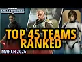 UPDATED TOP 45 TEAMS IN SWGOH - RANKED BY EFFECTIVENESS March 2026