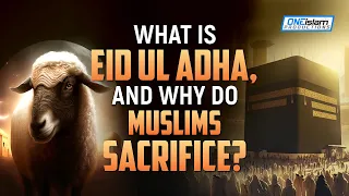 What Is Eid Ul Adha And Why Do Muslims Sacrifice