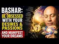 Bashar Be Obsessed with Your Desires and Passions and Manifest your Dreams WATCH THIS