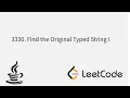 3330 Find the Original Typed String I