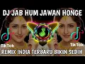 Download Lagu DJ INDIA  JAB HUM JAWAN HONGE  REMIX TIKTOK VIRAL INDIA 2022 DJ INDIA BIKIN SEDIH