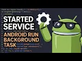 Android Started Service - Run Background Tasks in Android