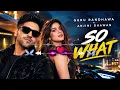 GURU RANDHAWA - SO WHAT ft. ANJINI DHAWAN - MV