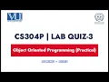 CS304P - Lab Quiz 3 Mastering Object Oriented Programming Virtual University Spring 2023
