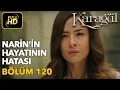 Lagu Karagül 120. Bölüm / Full HD (Tek Parça) - Narin'in Hayatının Hatası