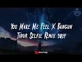 Download Lagu DJ You Make Me Feel X Bangun Tidur Selfie 2019 - Wahid Saputra