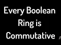 Every Boolean Ring is Commutative Proof