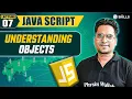 Understanding JavaScript Objects Lecture 07
