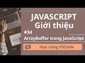 Hoc cung VSCode Nhap mon JavaScript ArrayBuffer trong JavaScript