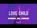 Download Lagu Love Child(Fibes_Oh_Fibes)LETRA