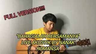 Download BAHAGIALAH BERSAMANYA RAIHLAH SEMUA SAYANGI DIRINYA LIVE AKUSTIK COVER By NANAK ROMANSA MP3