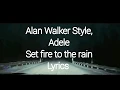 Download Lagu Alan Walker Style, Adele - Set Fire To The Rain  (Albert Vishi Remix) lyrics