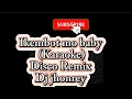 Download Lagu Ikembot Mo Baby (KARAOKE) Disco Remix by DJ Johnrey