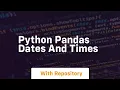 Python pandas dates and times