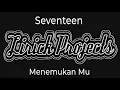 Download Lagu SEVENTEEN - MENEMUKAN MU (LIRICK PROJECTS)