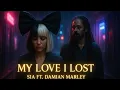 Download Lagu Sia ft. Damian Marley – My Love I Lost (Official Lyrics Video)