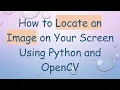 How to Locate an Image on Your Screen Using Python and OpenCV