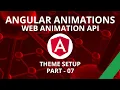 Angular Animations Theme Setup Part 07