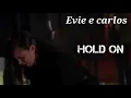 Evie e Carlos HOLD ON