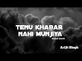 Download Lagu Tenu khabar nahi munjiya_Arijit singh love song 