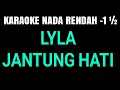 Download Lagu LYLA JANTUNG HATI KARAOKE LOWER KEY / NADA RENDAH