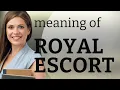 Understanding Royal Escort A Guide to Regal Phrases