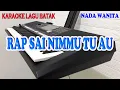 Download Lagu RAP SAI NIMMU TUAU [KARAOKE BATAK] NADA DASAR WANITA