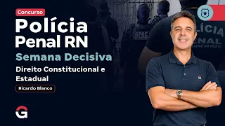 Concurso Polícia Penal RN | Semana Decisiva em Direito Constitucional e Estadual