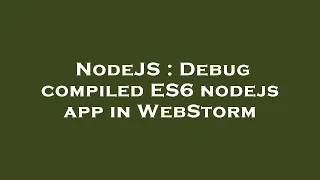 NodeJS Debug compiled ES6 nodejs app in WebStorm