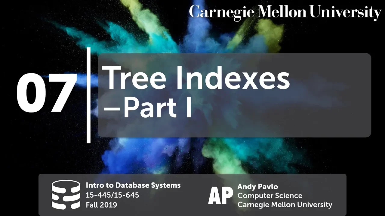 07 - Tree Indexes I (CMU Databases Systems / Fall 2019)