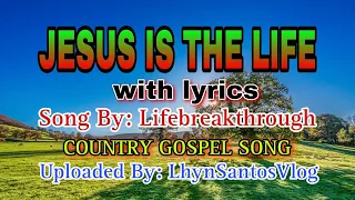 jesus is the life with lyrics song by lifebreakthrough uploded by lhynsantosvlog