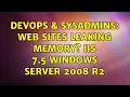 DevOps SysAdmins web sites leaking memory IIS 7 5 Windows server 2008 R2