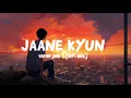 Lagu Jaane kyun💝 - [ lofi - mix ] || By varun jain  || JUNO 🍁